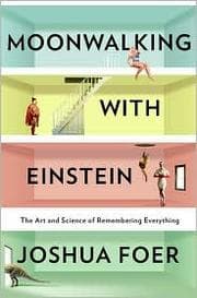 Cover of Moonwalking with Einstein: The Art and Science of Remembering Everything