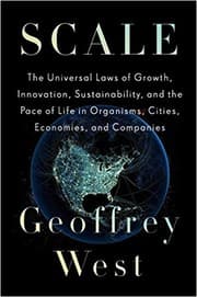 Cover of Scale: The Universal Laws of Growth, Innovation, Sustainability, and the Pace of Life in Organisms, Cities, Economies, and Companies